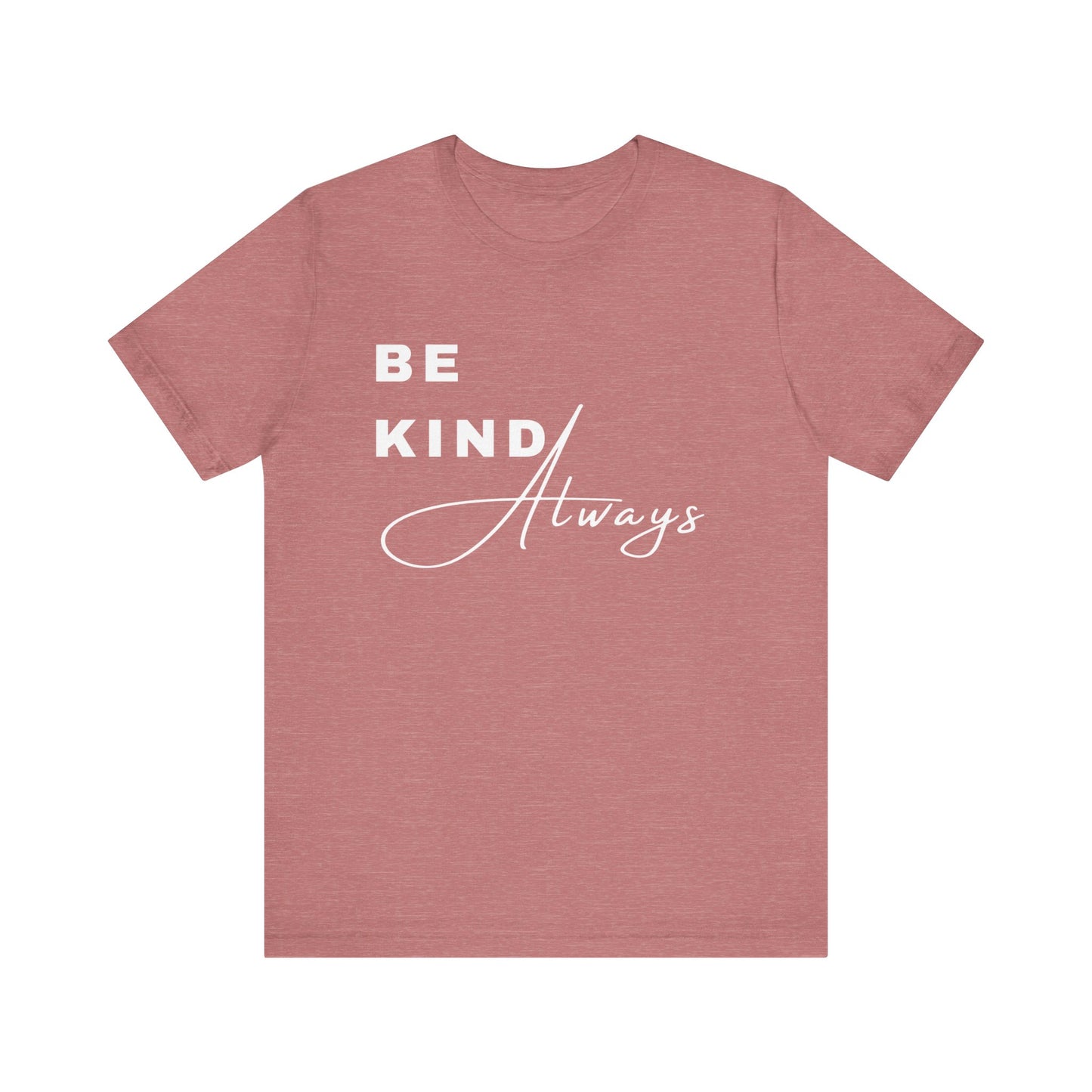 Be Kind Always Short Sleeve Tee