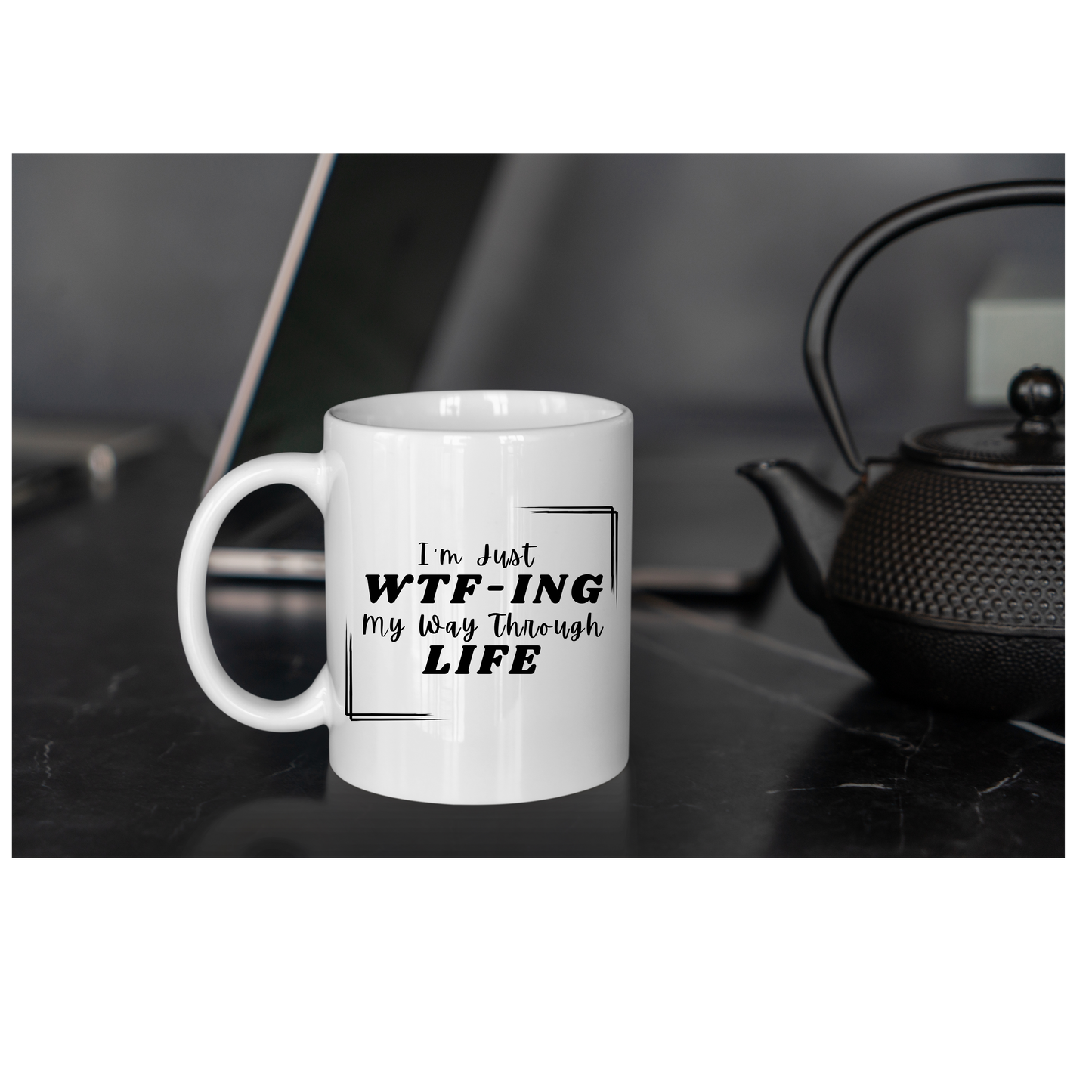 I'm Just WTF-ING My Way Through Life Ceramic Mug 15oz