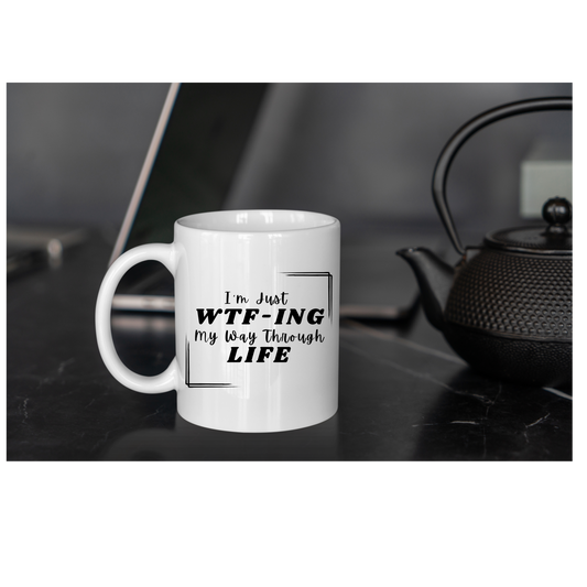 I'm Just WTF-ING My Way Through Life Ceramic Mug 15oz